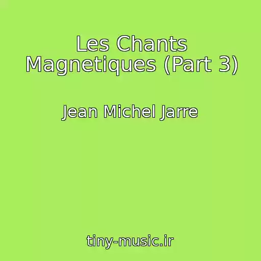 کاور آهنگ Les Chants Magnetiques (Part 3) از Jean Michel Jarre