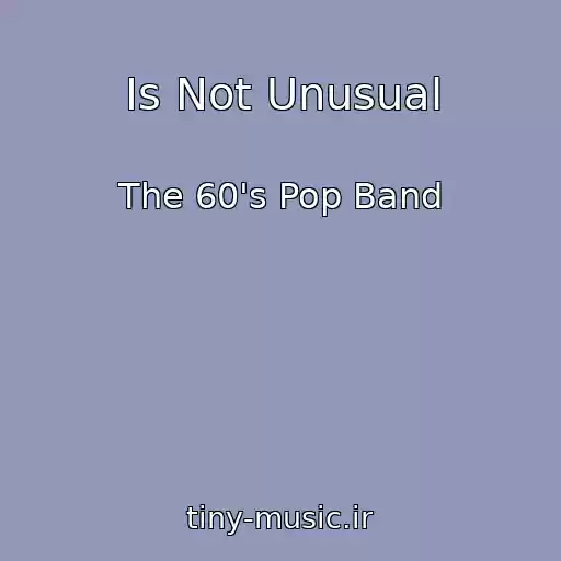 کاور آهنگ Is Not Unusual از The 60's Pop Band