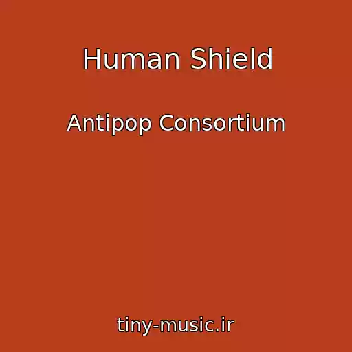 کاور آهنگ Human Shield از Antipop Consortium