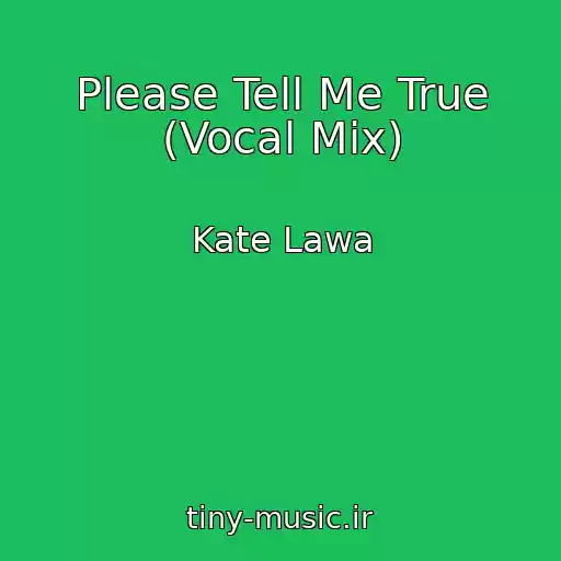 کاور آهنگ Please Tell Me True (Vocal Mix) از Kate Lawa