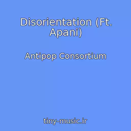 کاور آهنگ Disorientation (Ft. Apani) از Antipop Consortium