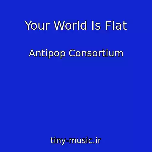 کاور آهنگ Your World Is Flat از Antipop Consortium