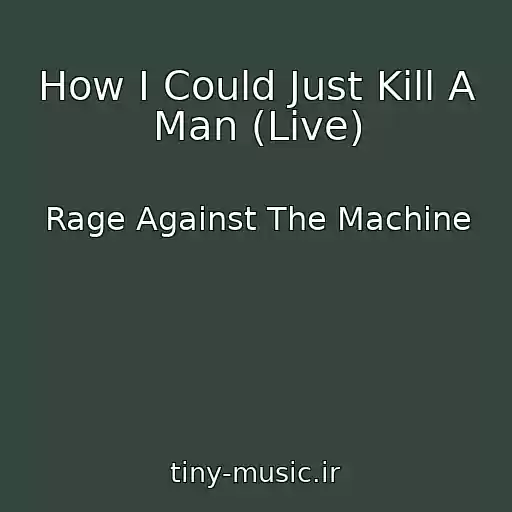 کاور آهنگ How I Could Just Kill A Man (Live) از Rage Against The Machine
