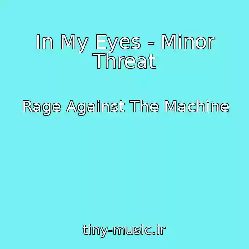 کاور آهنگ In My Eyes - Minor Threat از Rage Against The Machine