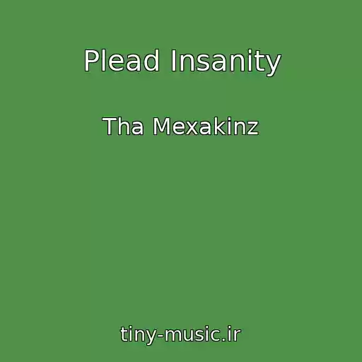 کاور آهنگ Plead Insanity از Tha Mexakinz