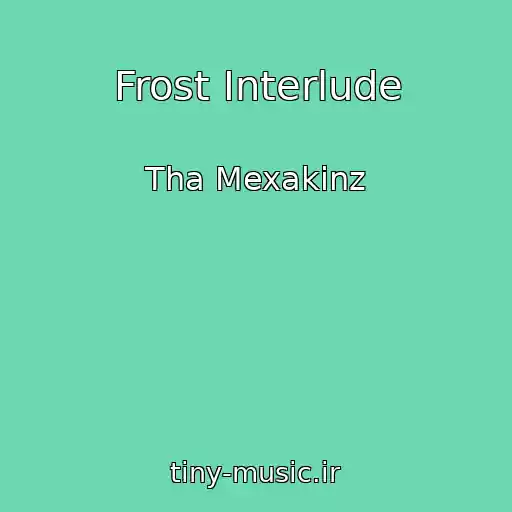 کاور آهنگ Frost Interlude از Tha Mexakinz