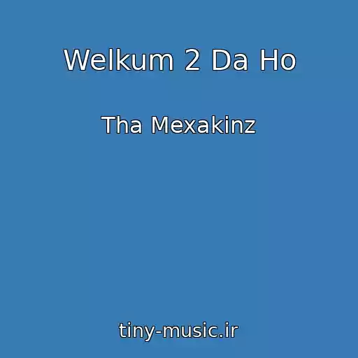 کاور آهنگ Welkum 2 Da Ho از Tha Mexakinz