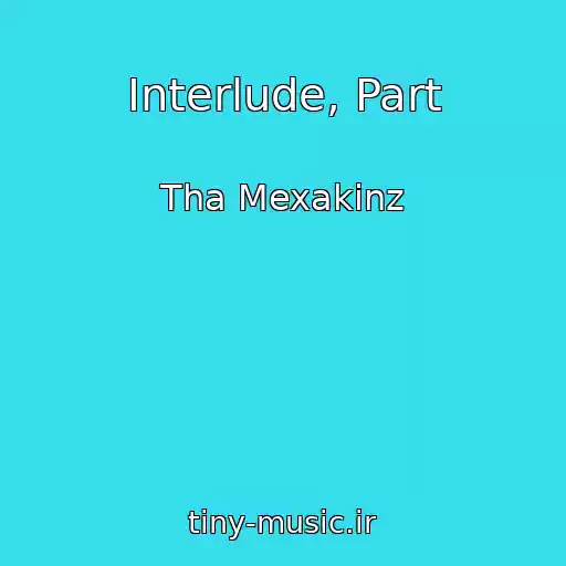 کاور آهنگ Interlude, Part از Tha Mexakinz