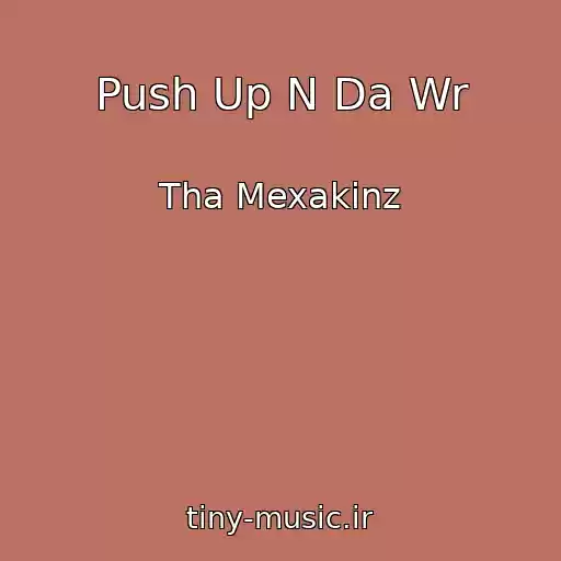 کاور آهنگ Push Up N Da Wr از Tha Mexakinz