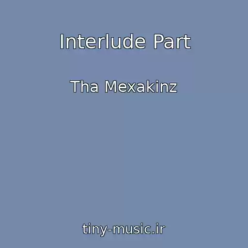 کاور آهنگ Interlude Part از Tha Mexakinz