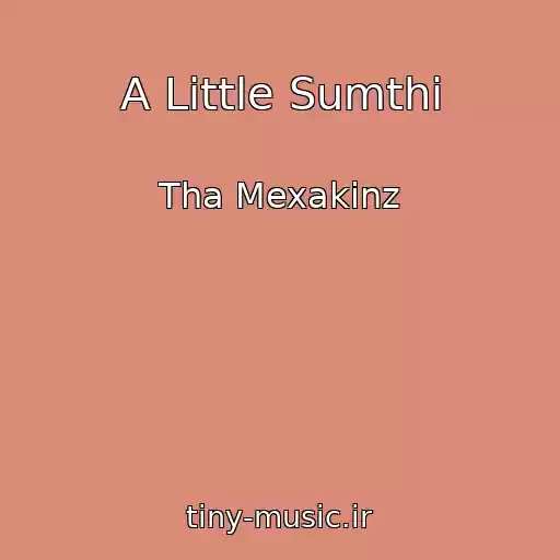 کاور آهنگ A Little Sumthi از Tha Mexakinz