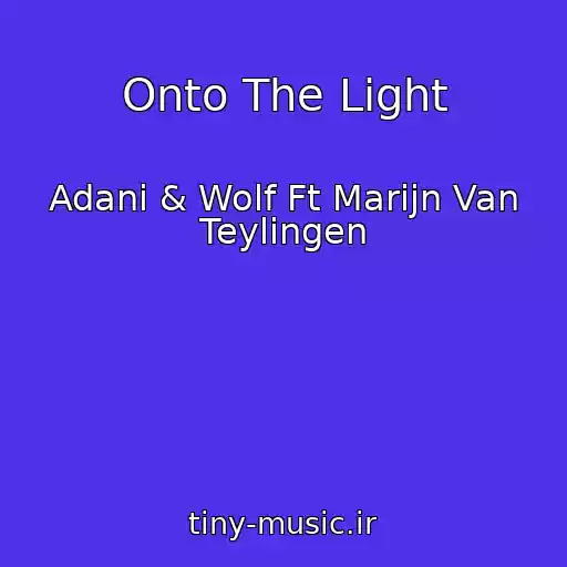 کاور آهنگ Onto The Light از Adani & Wolf Ft Marijn Van Teylingen