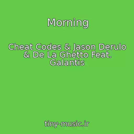 کاور آهنگ Morning از Cheat Codes & Jason Derulo & De La Ghetto Feat. Galantis