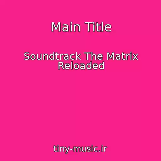 کاور آهنگ Main Title از Soundtrack The Matrix Reloaded