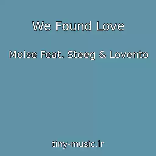 کاور آهنگ We Found Love از Moise Feat. Steeg & Lovento