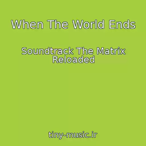 کاور آهنگ When The World Ends از Soundtrack The Matrix Reloaded