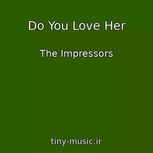 کاور آهنگ Do You Love Her از The Impressors