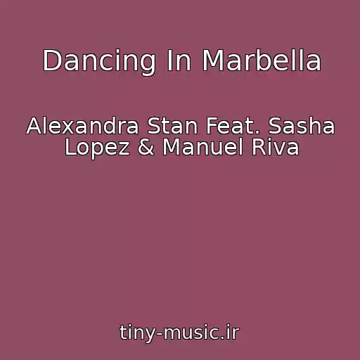 کاور آهنگ Dancing In Marbella از Alexandra Stan Feat. Sasha Lopez & Manuel Riva
