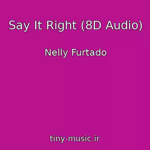 کاور آهنگ Say It Right (8D Audio) از Nelly Furtado