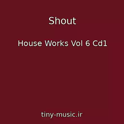 کاور آهنگ Shout از House Works Vol 6 Cd1