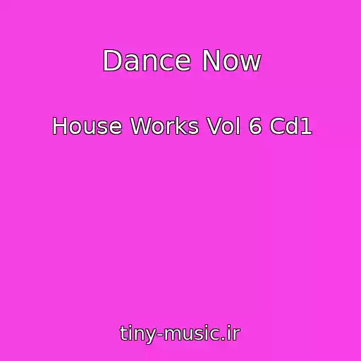 کاور آهنگ Dance Now از House Works Vol 6 Cd1