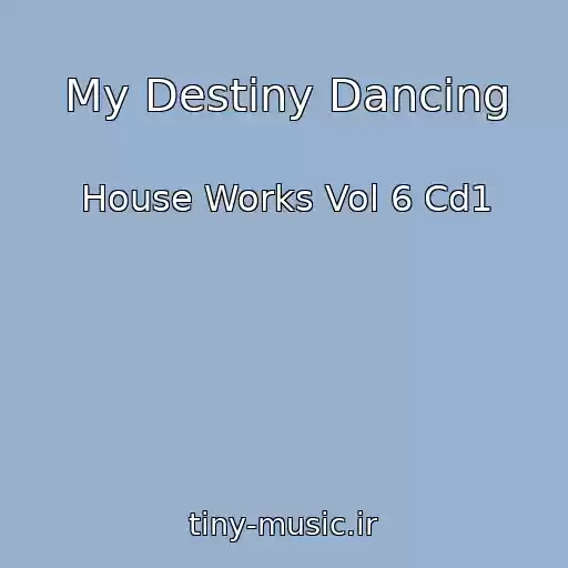 کاور آهنگ My Destiny Dancing از House Works Vol 6 Cd1