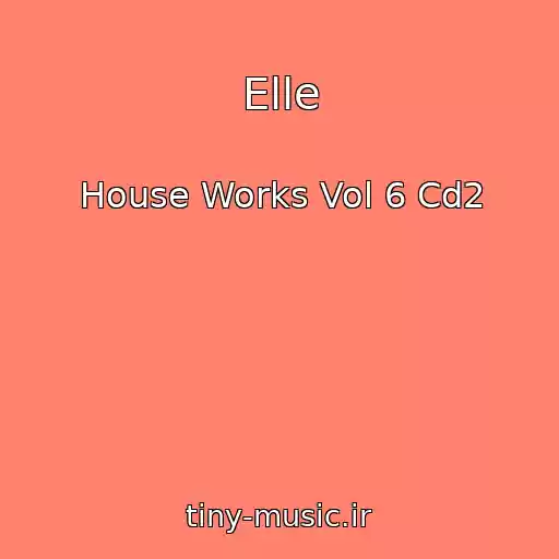 کاور آهنگ Elle از House Works Vol 6 Cd2