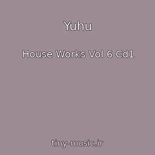 کاور آهنگ Yuhu از House Works Vol 6 Cd1