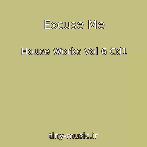 کاور آهنگ Excuse Me از House Works Vol 6 Cd1
