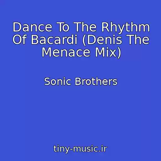 کاور آهنگ Dance To The Rhythm Of Bacardi (Denis The Menace Mix) از Sonic Brothers