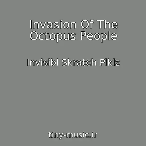 کاور آهنگ Invasion Of The Octopus People از Invisibl Skratch Piklz