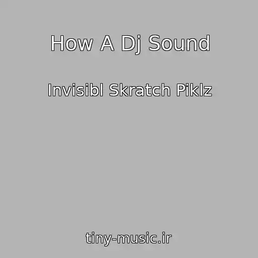 کاور آهنگ How A Dj Sound از Invisibl Skratch Piklz