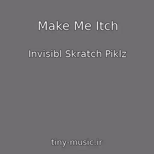 کاور آهنگ Make Me Itch از Invisibl Skratch Piklz