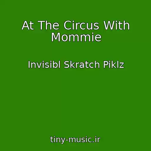 کاور آهنگ At The Circus With Mommie از Invisibl Skratch Piklz