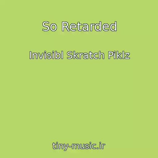 کاور آهنگ So Retarded از Invisibl Skratch Piklz