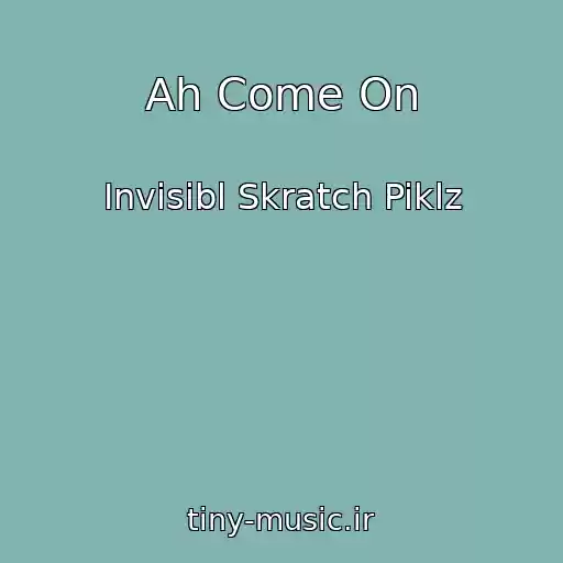 کاور آهنگ Ah Come On از Invisibl Skratch Piklz