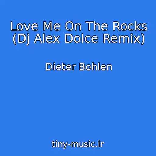 کاور آهنگ Love Me On The Rocks (Dj Alex Dolce Remix) از Dieter Bohlen