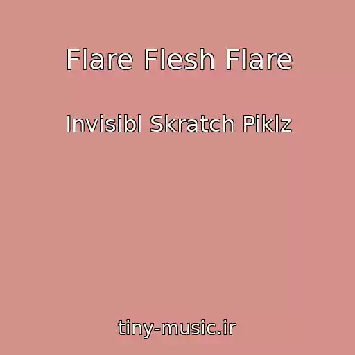 کاور آهنگ Flare Flesh Flare از Invisibl Skratch Piklz