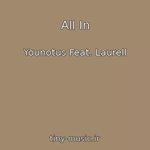 کاور آهنگ All In از Younotus Feat. Laurell