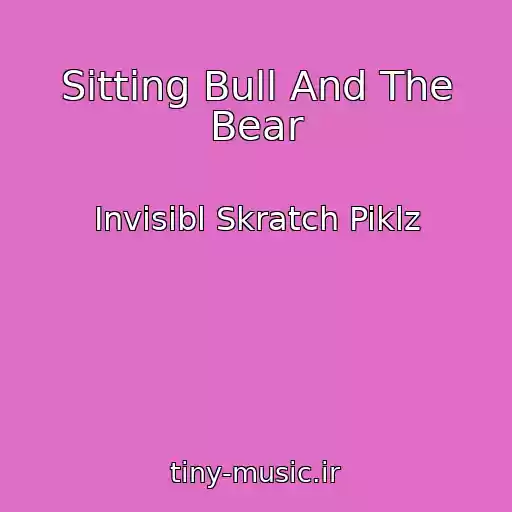کاور آهنگ Sitting Bull And The Bear از Invisibl Skratch Piklz