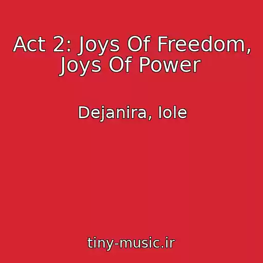 کاور آهنگ Act 2: Joys Of Freedom, Joys Of Power از Dejanira, Iole