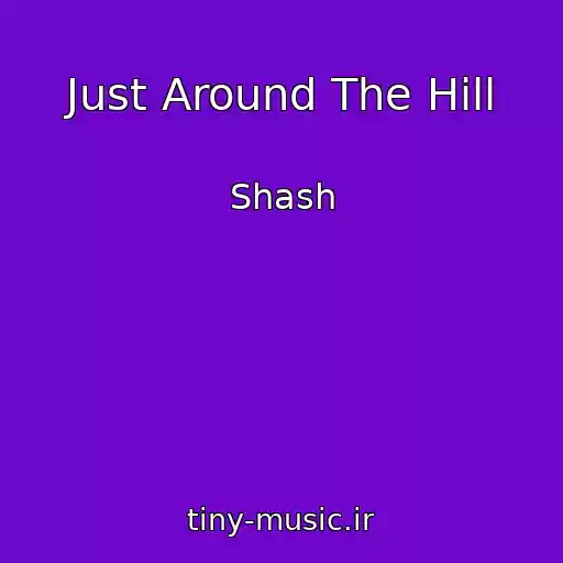کاور آهنگ Just Around The Hill از Shash