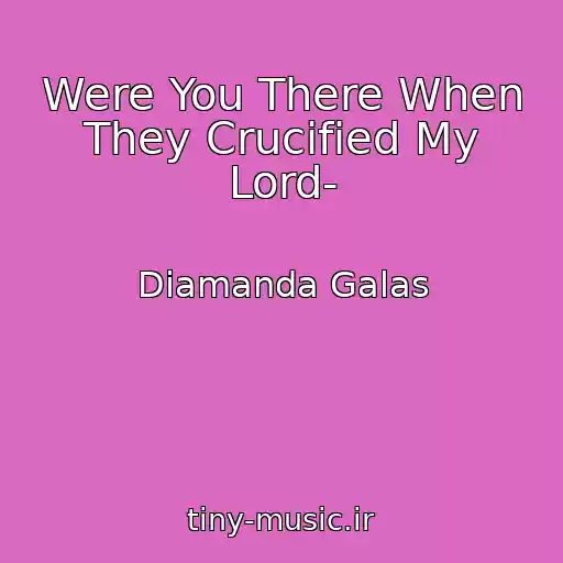کاور آهنگ Were You There When They Crucified My Lord- از Diamanda Galas