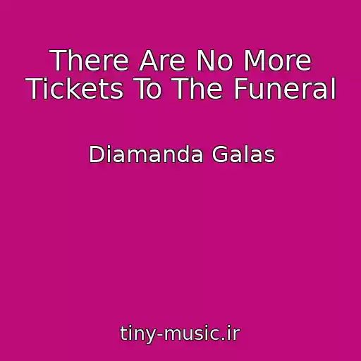 کاور آهنگ There Are No More Tickets To The Funeral از Diamanda Galas