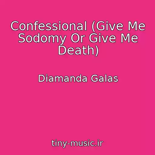 کاور آهنگ Confessional (Give Me Sodomy Or Give Me Death) از Diamanda Galas