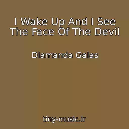 کاور آهنگ I Wake Up And I See The Face Of The Devil از Diamanda Galas