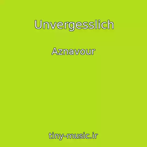 کاور آهنگ Unvergesslich از Aznavour