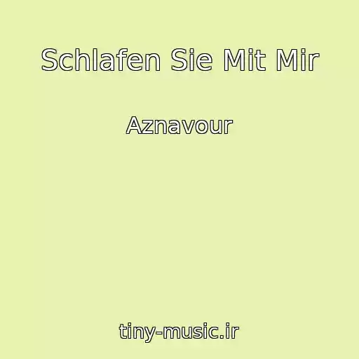 کاور آهنگ Schlafen Sie Mit Mir از Aznavour