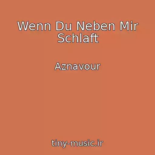 کاور آهنگ Wenn Du Neben Mir Schlaft از Aznavour