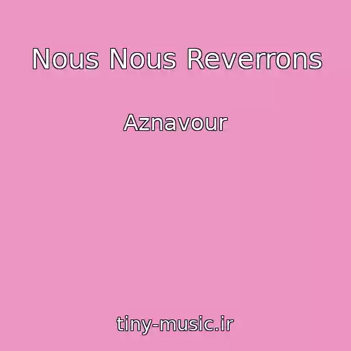 کاور آهنگ Nous Nous Reverrons از Aznavour